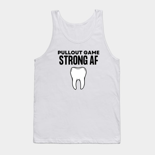 Pullout Game Strong AF Funny Dentist Hygienist Dental Assistant Gift Tank Top by Haperus Apparel